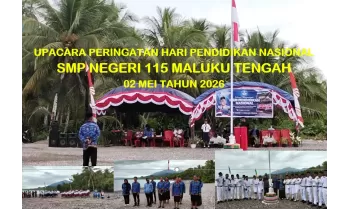 UPACARA PERINGATAN HARI PENDIDIKAN NASIONAL 02 MEI  TAHUN 2026 SMP NEGERI 115 MALUKU TENGAH